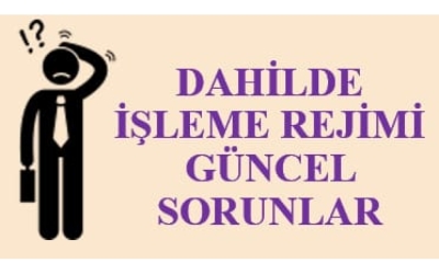  Yetkilendirilmiş Gümrük Müşaviri Sayın Musa ÜNAL'dan alınan ''Dahilde İşlemede Güncel Sorunlar'' konulu makale 