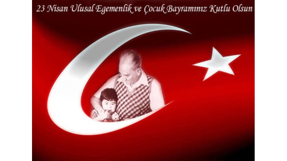 23 Nisan Ulusal Egemenlik ve Çocuk Bayramı Kutlu Olsun